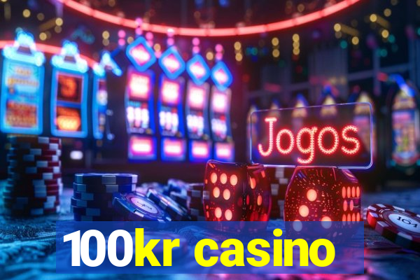 100kr casino