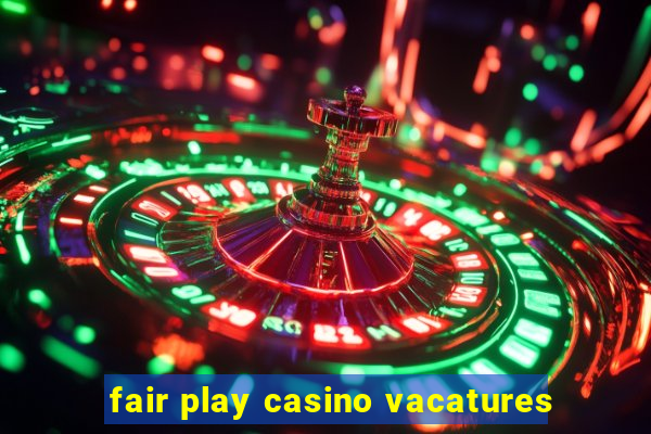 fair play casino vacatures