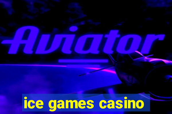 ice games casino