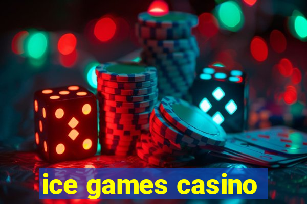 ice games casino