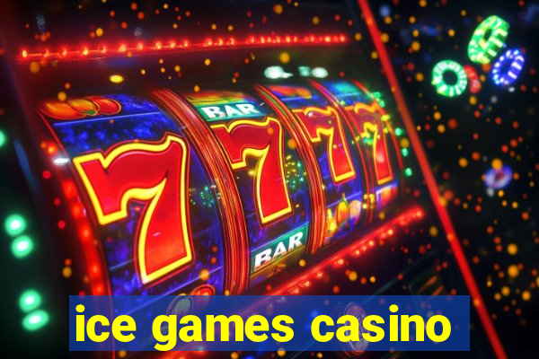 ice games casino