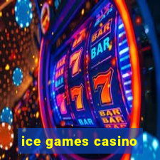 ice games casino