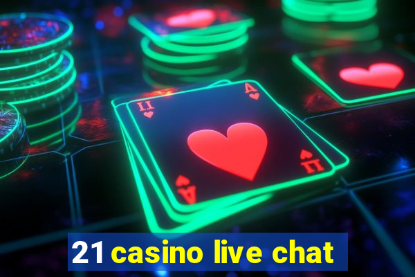 21 casino live chat