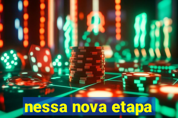 nessa nova etapa