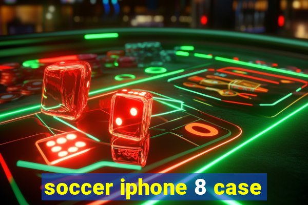 soccer iphone 8 case