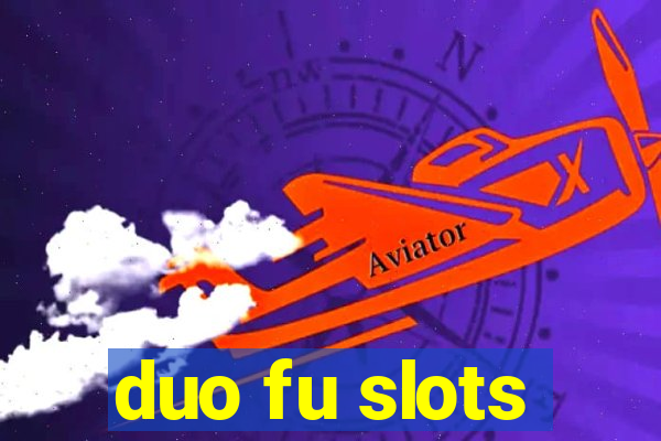 duo fu slots