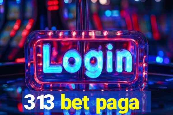 313 bet paga