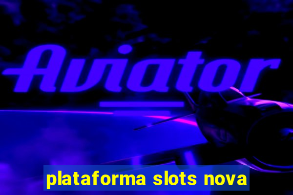 plataforma slots nova