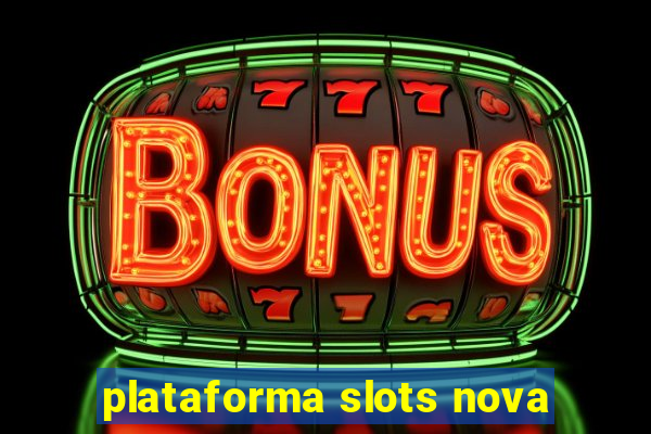 plataforma slots nova