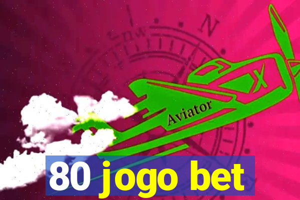 80 jogo bet