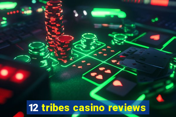 12 tribes casino reviews