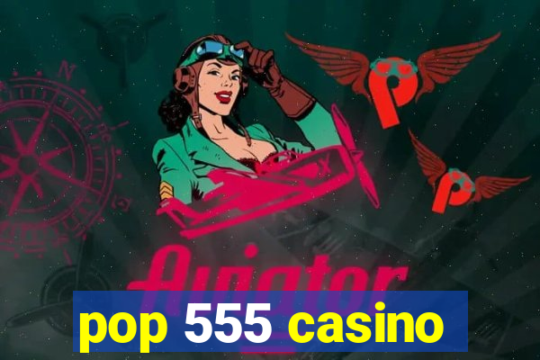 pop 555 casino