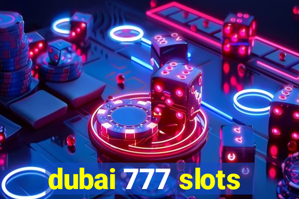 dubai 777 slots