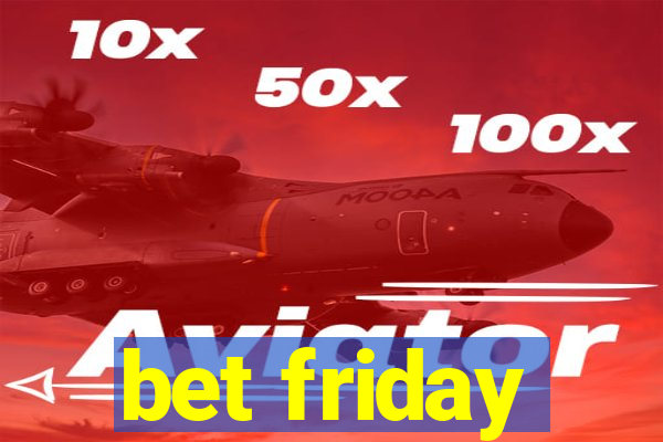 bet friday