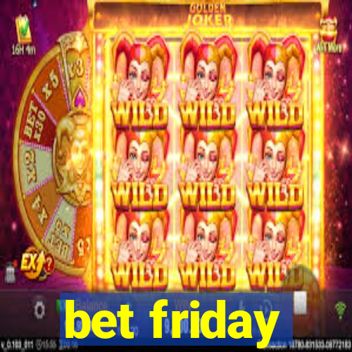 bet friday