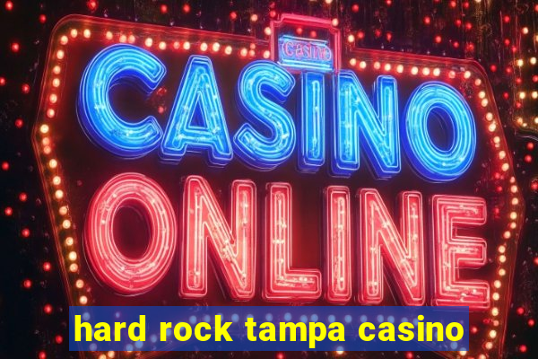 hard rock tampa casino