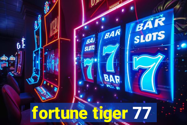 fortune tiger 77