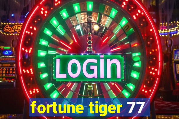 fortune tiger 77