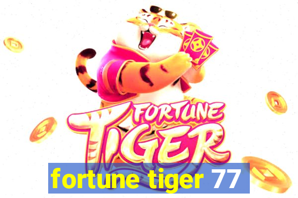 fortune tiger 77