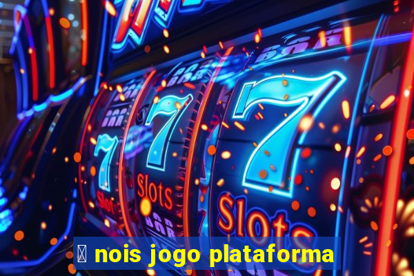 茅 nois jogo plataforma