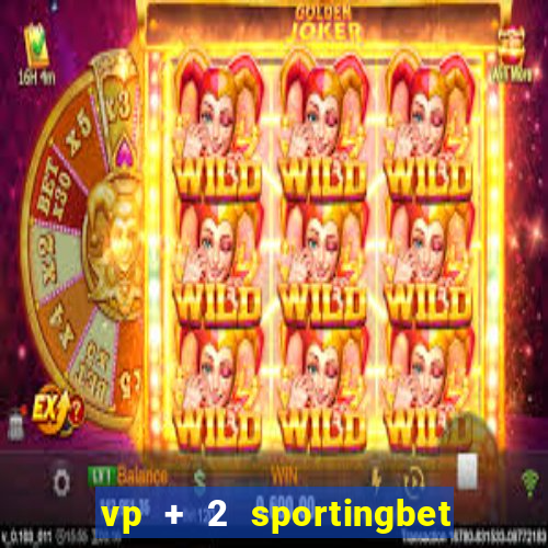 vp + 2 sportingbet o que significa