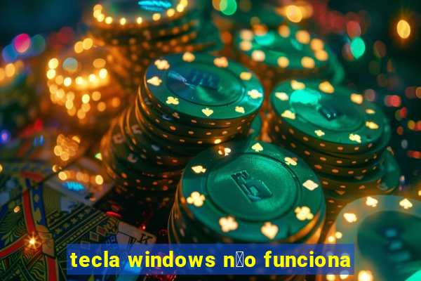 tecla windows n茫o funciona