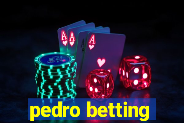 pedro betting