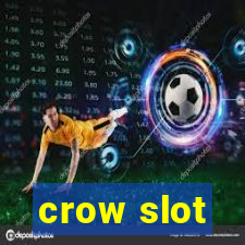 crow slot