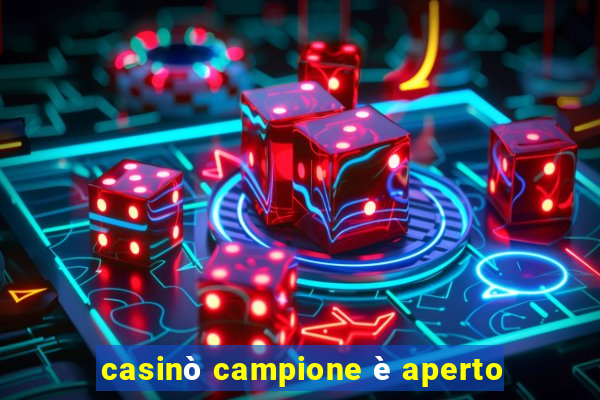 casinò campione è aperto