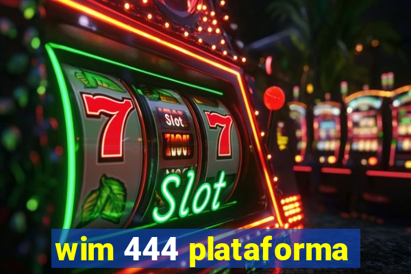 wim 444 plataforma