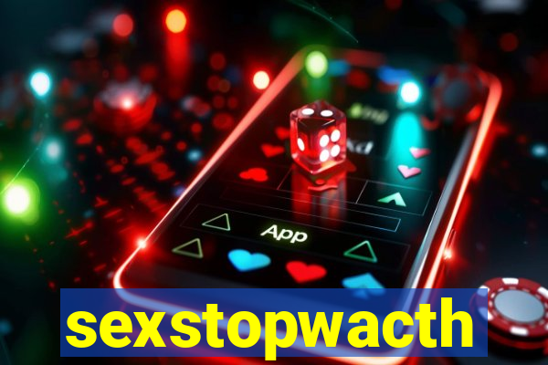 sexstopwacth