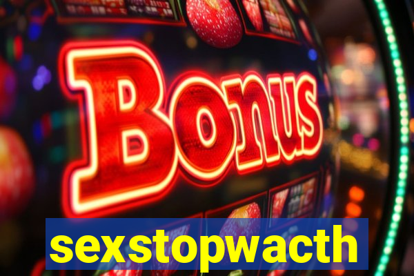 sexstopwacth