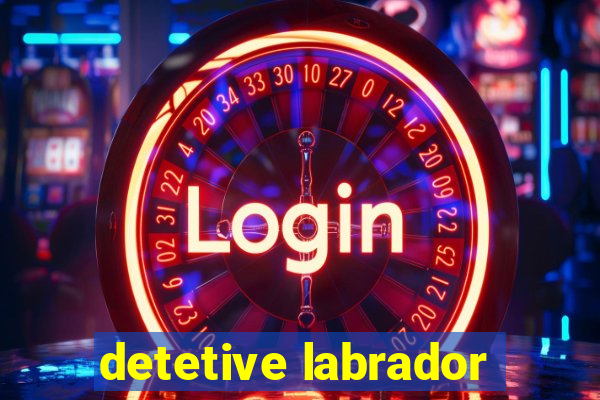 detetive labrador