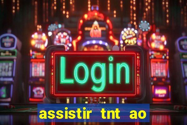 assistir tnt ao vivo gr谩tis