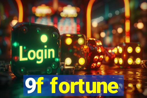 9f fortune