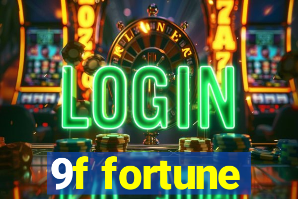 9f fortune