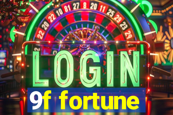 9f fortune