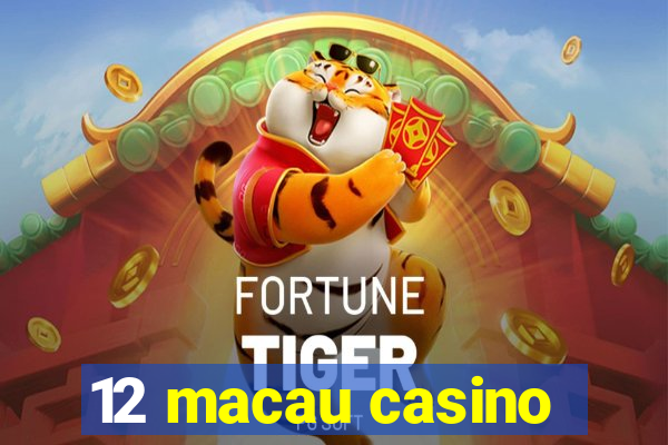 12 macau casino