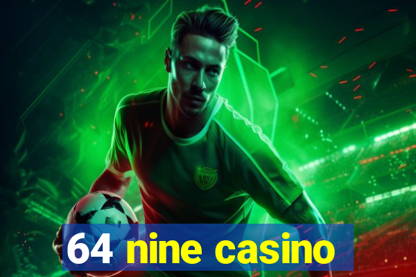 64 nine casino