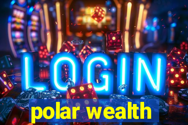 polar wealth