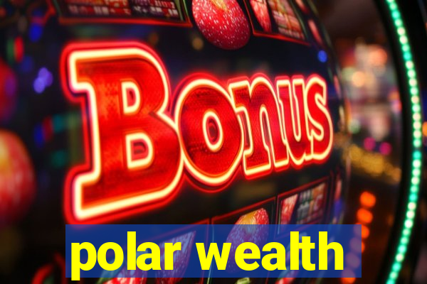 polar wealth