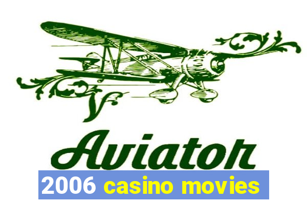 2006 casino movies