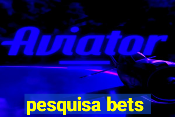 pesquisa bets