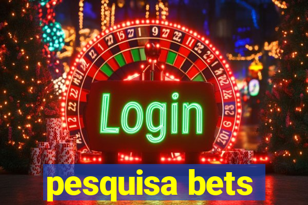 pesquisa bets