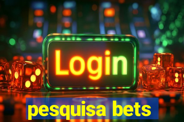 pesquisa bets