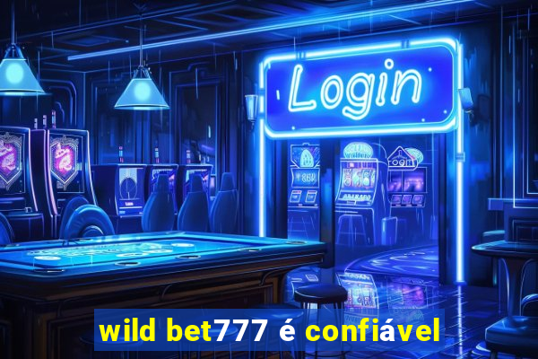 wild bet777 é confiável