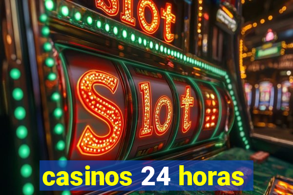 casinos 24 horas