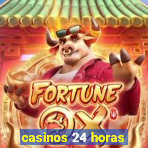 casinos 24 horas