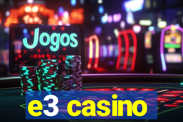 e3 casino