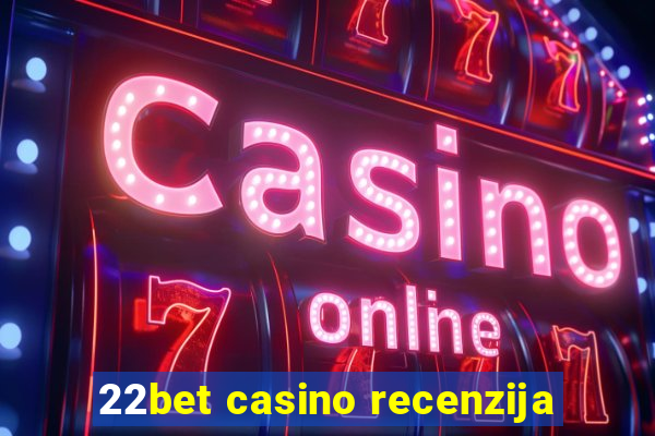 22bet casino recenzija